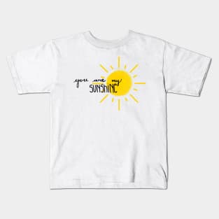 you are my sunshine Kids T-Shirt